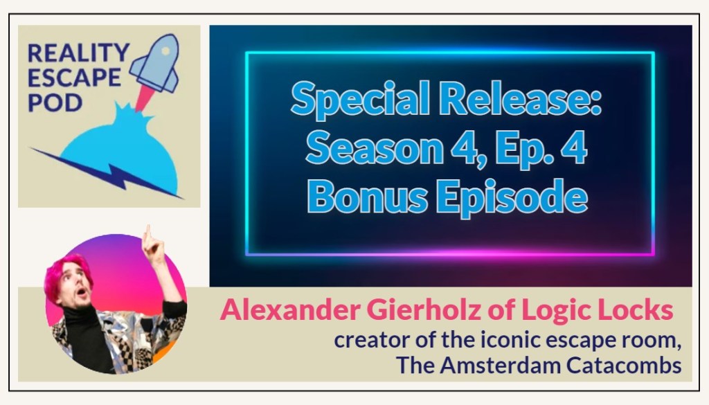 Promotional flyer for "Special Release: Season 4, Ep. 4 Bonus Episode". Underneath it says "Alexander Gierholz of Logic Locks, Creator of the iconic escape room, The Amsterdam Catacombs. It's accompanied by the Reality escape pod logo which is an icon of a rocket ship blasting off, and underneath is an image of a man in a black turtleneck wearing a colorful pattered jacket. He has bright pink hair and he is pointing upwards with an astonished expression.