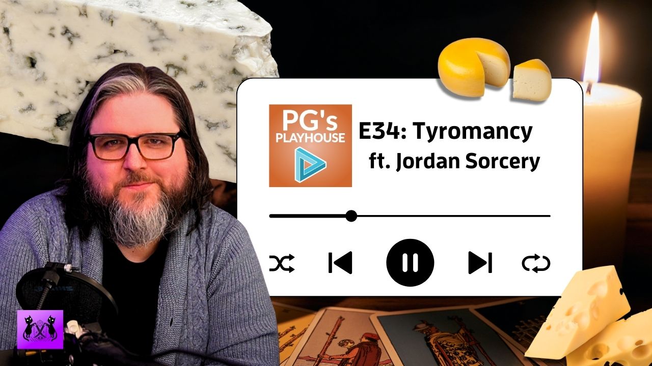 PG’s Playhouse E34: Tyromancy (ft. Jordan Sorcery)