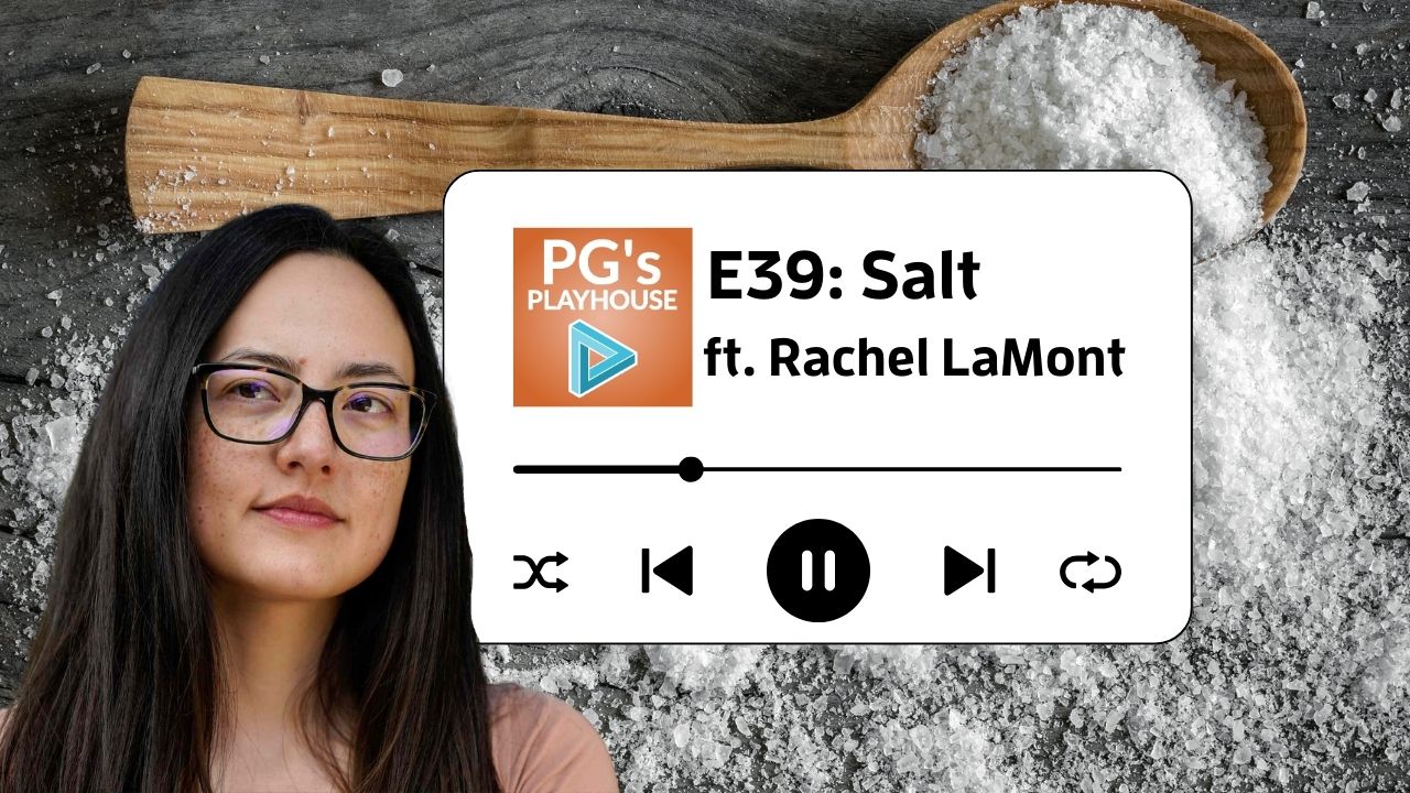 PG’s Playhouse 39: Salt (ft. Rachel LaMont)