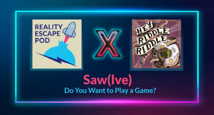 hero image for "saw(lve)" underneath it says "do you want to play a game". There's a logo that says "reality escape pod" and there's a cartoon rocket blasting off from a blue bubble. there's also a logo that says Hey Riddle Riddle in old timey text above an archaic looking painting of the world