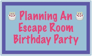 Escape Room Birthday Party Part 1: Tips for Planning Your Child’s Party